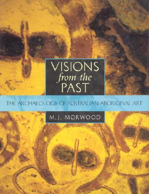 Visions from the Past: The Archaeology of Australian Aboriginal Art - Morwood, M J, and Hobbs, D R