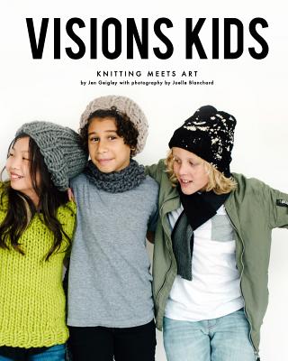 Visions Kids: Knitting Meets Art - Geigley, Jen