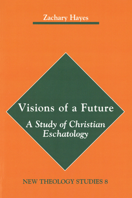 Visions of a Future: A Study of Christian Eschatology - Hayes, Zachary