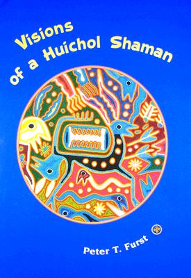 Visions of a Huichol Shaman - Furst, Peter T