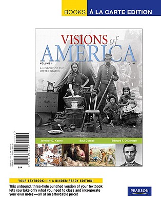 Visions of America: A History of the United States: Volume 1: To 1877 - Keene, Jennifer D, Professor, and Cornell, Saul T, and O'Donnell, Edward T
