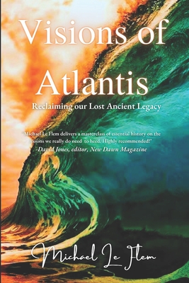 Visions of Atlantis: Reclaiming our Lost Ancient Legacy - Le Flem, Michael