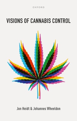 Visions of Cannabis Control - Heidt, Jon, and Wheeldon, Johannes