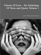 Visions of Love - An Anthology of Verse and Quote Volume 1