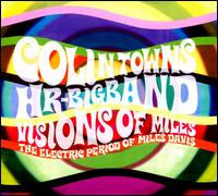 Visions of Miles: The Electric Period of Miles Davis - Colin Towns HR Big Band