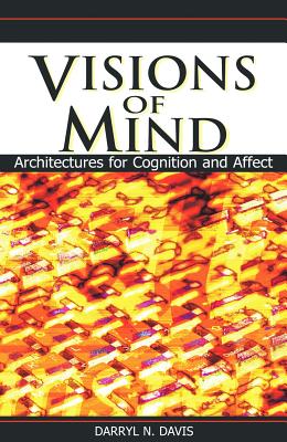 Visions of Mind: Architectures for Cognition and Affect - Davis, Darryl N (Editor)