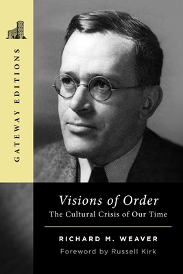 Visions of Order: The Cultural Crisis of Our Time - Weaver, Richard M