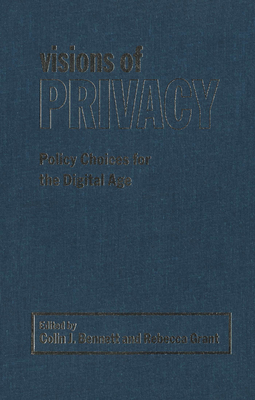 Visions of Privacy - Bennett, Colin J (Editor), and Grant, Rebecca (Editor)