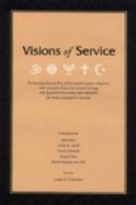 Visions of Service: An Introduction to Five of the World's Great Religions, with Excerpts from the Sacred Writings and Questions for Study and Reflection for Those Engaged in Service