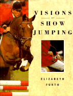 Visions of Show Jumping - Furth, Elizabeth