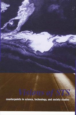 Visions of Sts: Counterpoints in Science, Technology, and Society Studies - Cutcliffe, Stephen H (Editor), and Mitcham, Carl (Editor)