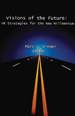 Visions of the Future: HR Strategies for the New Millennium - Singer, Marc G (Editor), and Dieng, Adama, Dr. (Preface by), and Dieng, Dr Adama (Preface by)