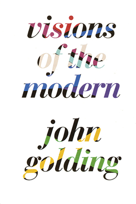 Visions of the Modern - Golding, John