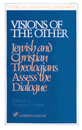 Visions of the Other: Jewish and Christian Theologians Assess the Dialogue