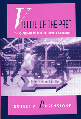 Visions of the Past: The Challenge of Film to Our Idea of History - Rosenstone, Robert A