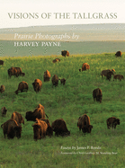 Visions of the Tallgrass, 33: Prairie Photographs by Harvey Payne