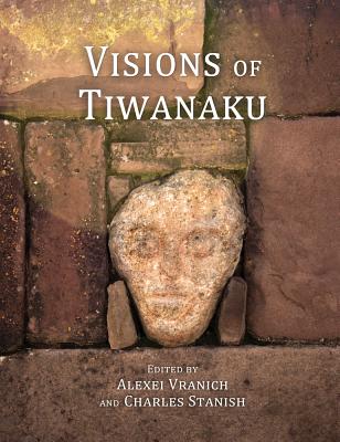 Visions of Tiwanaku - Vranich, Alexei (Editor), and Stanish, Charles (Editor)