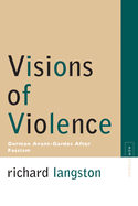 Visions of Violence: German Avant-Gardes After Fascism