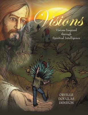 Visions: Visions Inspired Through Spiritual Intelligence - Denison, Orville Douglas