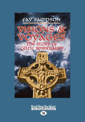 Visions & Voyages: The Story of Celtic Spirituality - Sampson, Fay