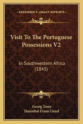 Visit To The Portuguese Possessions V2: In Southwestern Africa (1845) - Tams, Georg, and Lloyd, Hannibal Evans (Translated by)