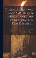 Visitas Al Santmo. Sacramento y a Maria Santisima Para Todas Los Dias del Mes ...
