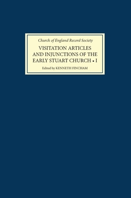 Visitation Articles and Injunctions of the Early Stuart Church: I. 1603-25 - Fincham, Kenneth (Editor)