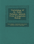 Visitatsbog AF Dr. Peder Palladius: Sj&#65533;llands F&#65533;rste Evangeliske Biskop