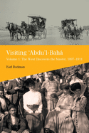 Visiting 'Abdu'l-Bah: Volume 1: The West Discovers the Master, 1897-1911