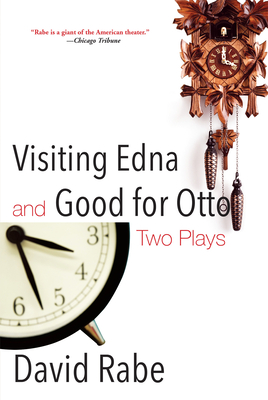 Visiting Edna & Good for Otto: Two Plays - Rabe, David