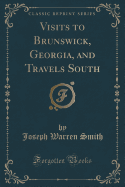 Visits to Brunswick, Georgia, and Travels South (Classic Reprint)