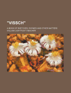 "Vissch": A Book of Sketches, Rhymes and Other Matters