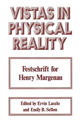 Vistas in Physical Reality: Festschrift for Henry Margenau - Laszlo, Ervin, PH.D. (Editor)