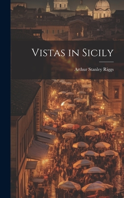 Vistas in Sicily - Riggs, Arthur Stanley 1879-1952