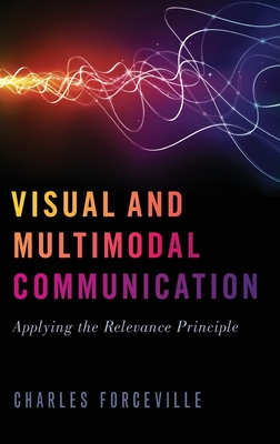 Visual and Multimodal Communication: Applying the Relevance Principle - Forceville, Charles