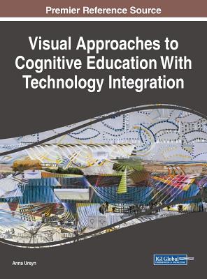 Visual Approaches to Cognitive Education With Technology Integration - Ursyn, Anna (Editor)