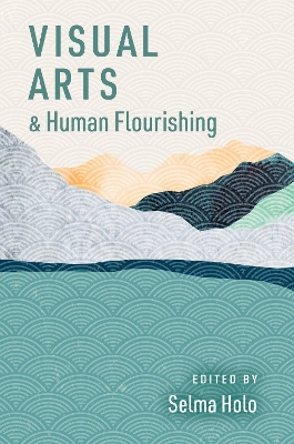 Visual Arts and Human Flourishing - Holo, Selma (Editor)