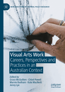 Visual Arts Work: Careers, Perspectives and Practices in an Australian Context