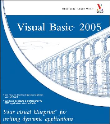 Visual Basic 2005: Your Visual Blueprint for Writing Dynamic Applications - Keogh, Jim