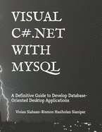 Visual C# .Net with MySQL: A Definitive Guide to Develop Database-Oriented Desktop Applications