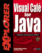 Visual Cafe for Java Explorer: Maximize Your Object-Oriented Programming Skills to Create Database Applets and Applications Using Java - Tittel, Ed, and Louie, Jeffrey A, and Brogden, William B