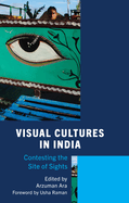 Visual Cultures in India: Contesting the Site of Sights