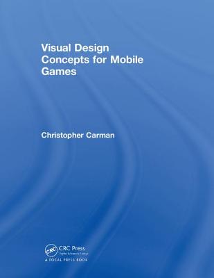 Visual Design Concepts For Mobile Games - Carman, Chirstopher