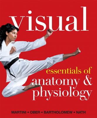 Visual Essentials of Anatomy & Physiology - Martini, Frederic, and Ober, William, and Bartholomew, Edwin