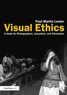 Visual Ethics: A Guide for Photographers, Journalists, and Filmmakers