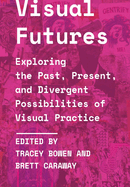 Visual Futures: Exploring the Past, Present, and Divergent Possibilities of Visual Practice