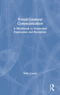 Visual-Gestural Communication: A Workbook in Nonverbal Expression and Reception