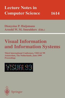 Visual Information and Information Systems: Third International Conference, Visual'99, Amsterdam, the Netherlands, June 2-4, 1999, Proceedings - Huijsmans, Nies (Editor), and Smeulders, Arnold W M (Editor)
