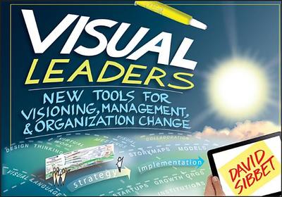 Visual Leaders: New Tools for Visioning, Management, & Organization Change - Sibbet, David