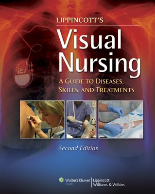 Visual Nursing: A Guide to Diseases, Skills, and Treatments - Lippincott